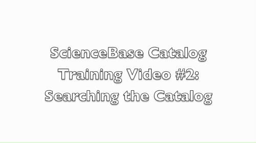 video thumbnail: Searching the ScienceBase Catalog
