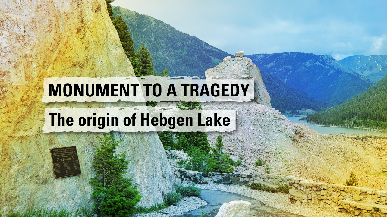 MONUMENT TO A TRAGEDY. The origin of Hebgen Lake