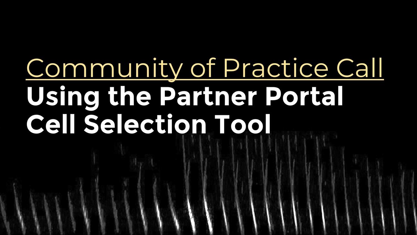 Black background with text "Community of Practice Call:  Using the Partner Portal Cell Selection Tool" in white text
