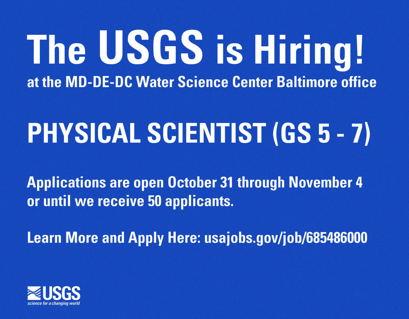 Banner that reads: The USGS is hiring! at the MD-DE-DC Water Science Center Baltimore office. Physical Scientist (GS 5 - 7). Applications are open October 31 through November 4 or until we receive 50 applicants. Learn More and Apply Here: usajobs.gov/job/685486000
