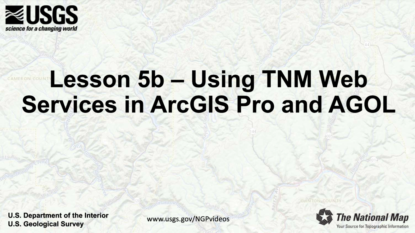 Screenshot showing title of video Lesson 5b - Using TNM Web Services in ArcGIS Pro and AGOL
