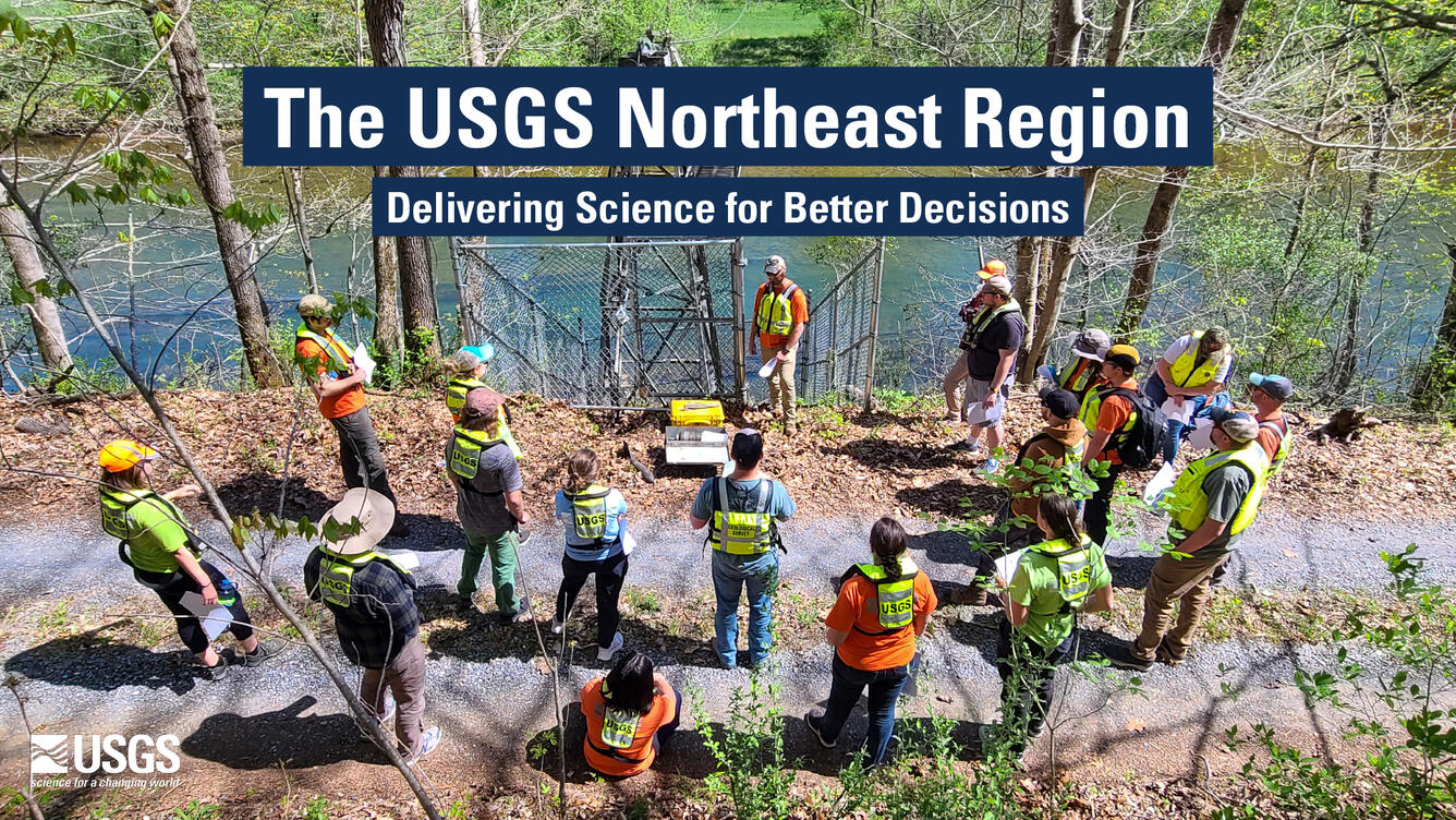 Image of a group of technicians next to a river. Text: The USGS Northeast Region: Delivering Science for Better Decisions.
