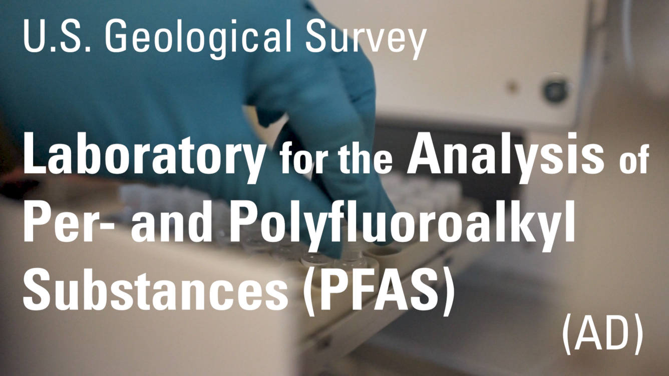 U.S. Geological Survey. Laboratory for the Analysis of Per-and Polyfluoroalkyl Substances (PFAS) - AD