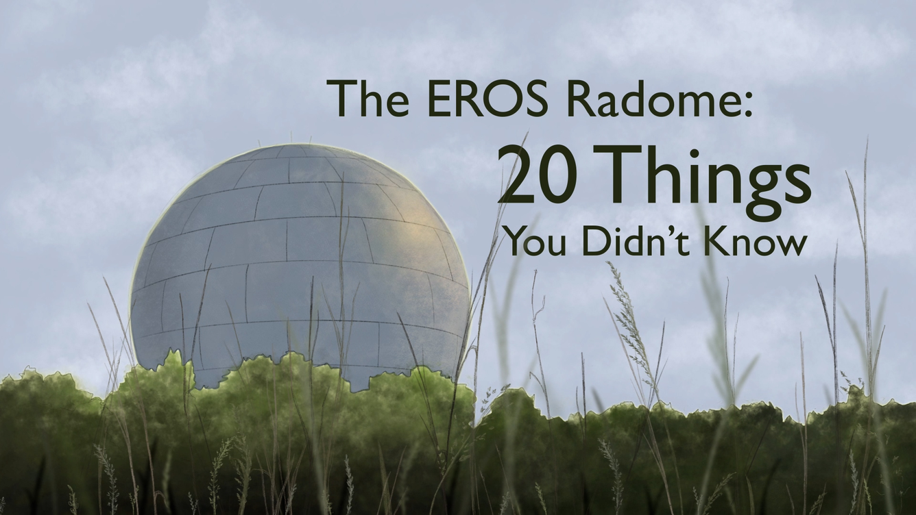 Spherical building with grass. Text reads" The EROS Radome: 20 Things You Didn't Know"