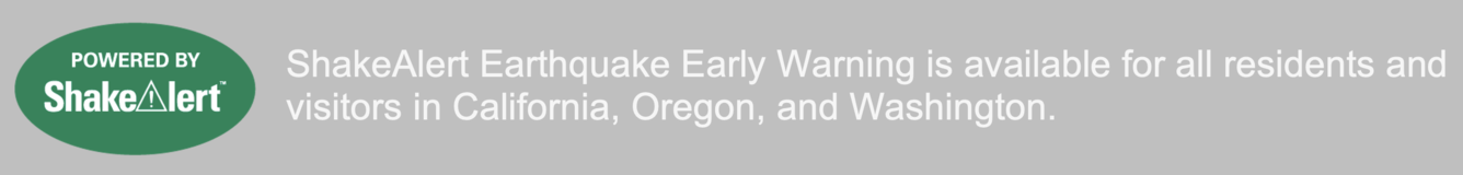 ShakeAlert Earthquake Early Warning is available for all residents and visitors in California, Oregon, and Washington.