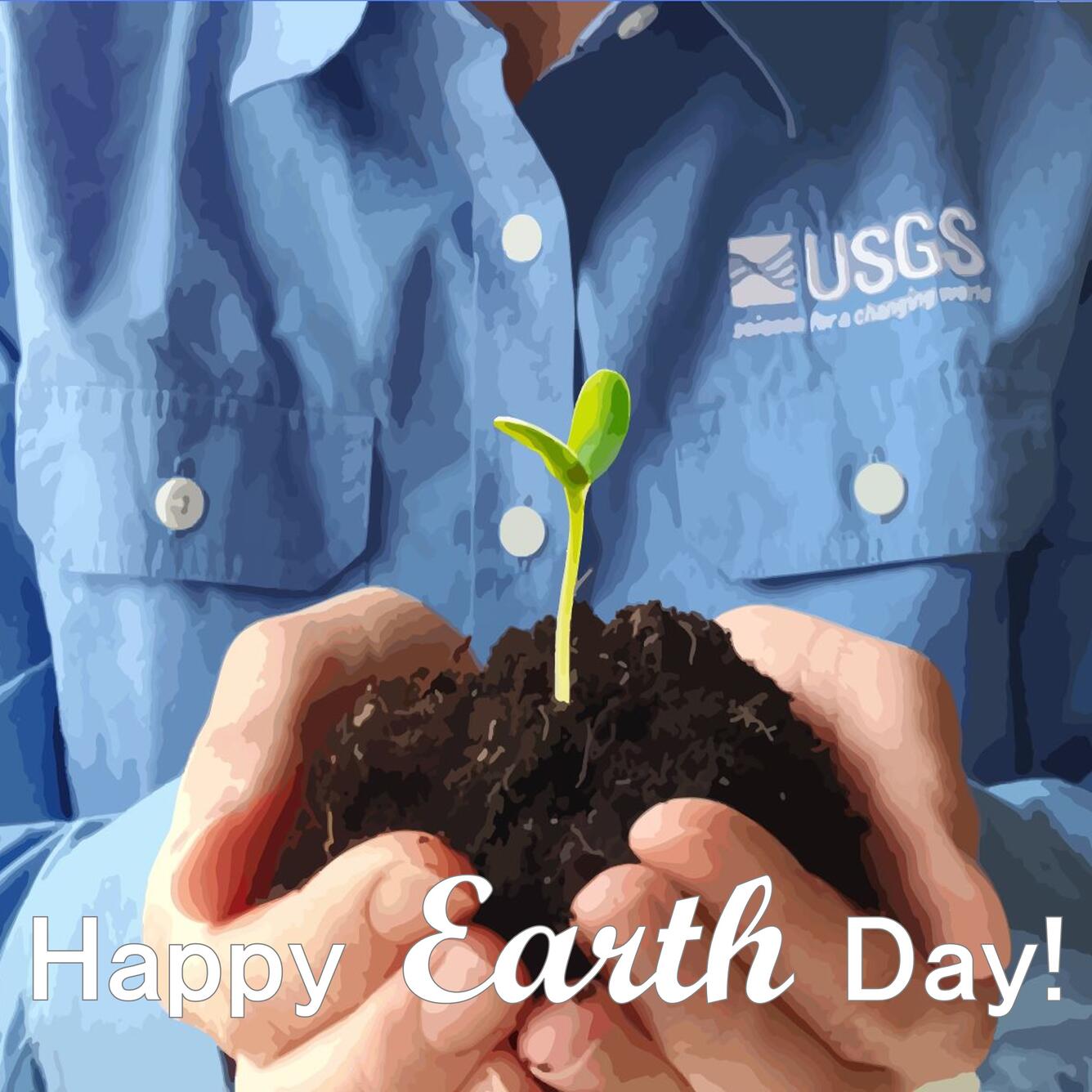 Stylized photo of hands holding soil and plant sprout, with USGS logo on shirt, and "Happy Earth Day" written across bottom.