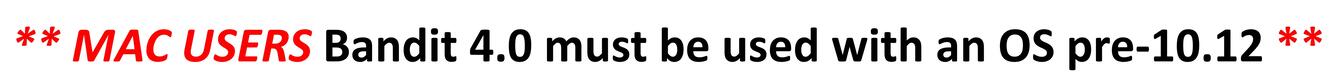 MAC USERS Bandit 4.0 must be used with an OS pre-10.12 