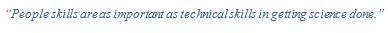 “People skills are as important as technical skills in getting science done.” 