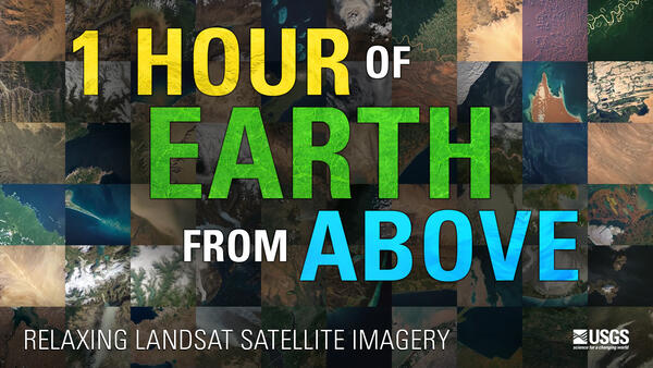 Thumbnail reads: 1 Hour of Earth from Above, Relaxing Landsat Satellite Imagery