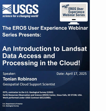The EROS User Experience Webinar Series Presents: An Introduction to Landsat Data Access and Processing in the Cloud!